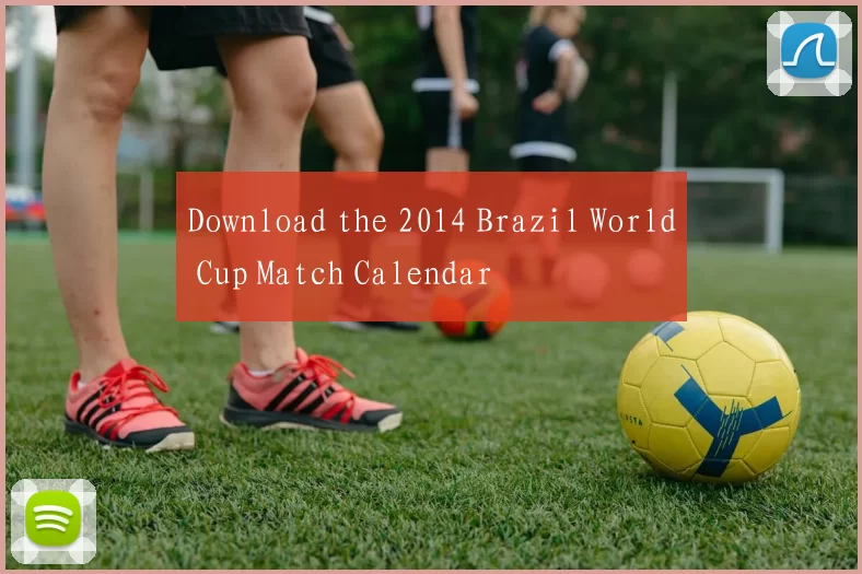 Download the 2014 Brazil World Cup Match Calendar